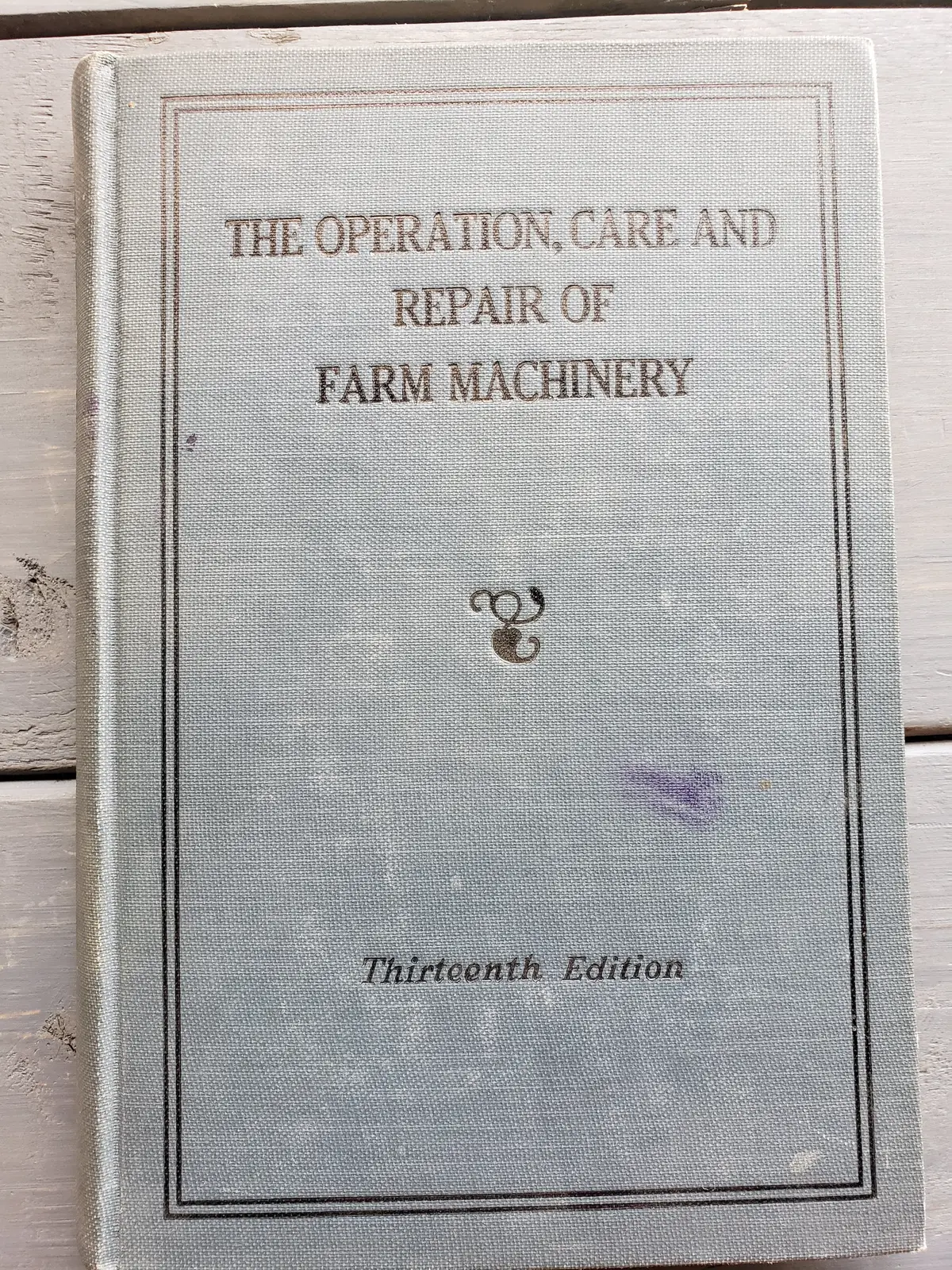 The Operation, Care And Repair Of Farm Machinery Thirteenth Edition, 1