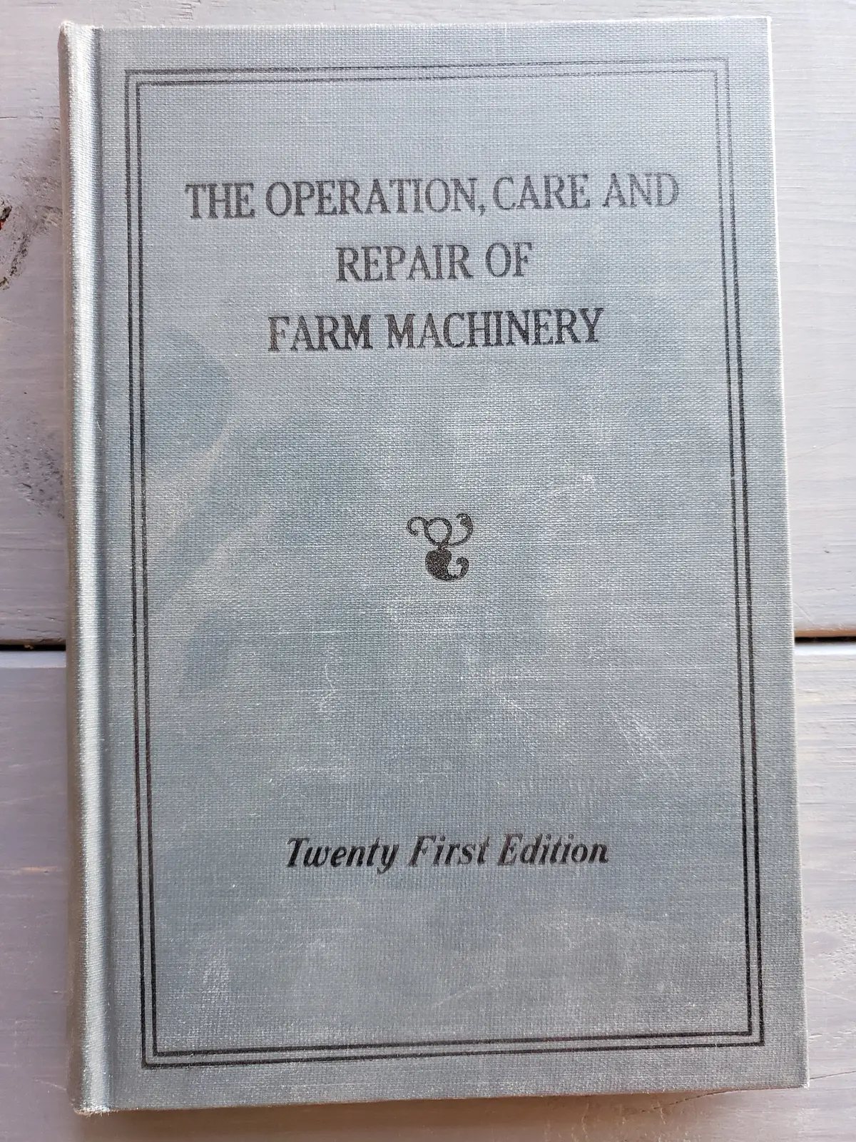 The Operation, Care And Repair Of Farm Machinery Twenty First Edition 1